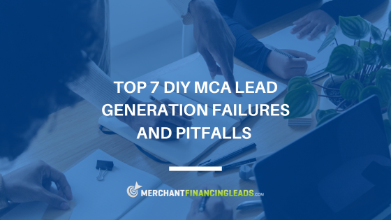 Top 7 DIY MCA Lead Generation Failures and Pitfalls