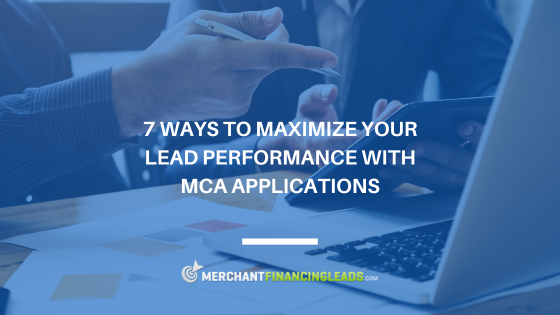 7 Ways to Maximize Your Lead Performance with MCA Applications