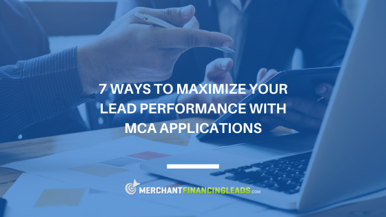 7 ways to maximize your lead performance with mca applications