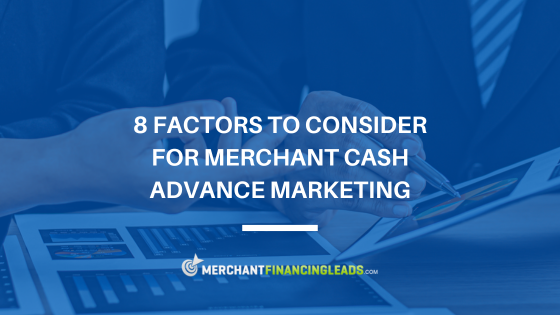 Factors to consider for merchant cash advance marketing