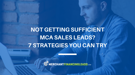 Not Getting Sufficient MCA Sales Leads? 7 Strategies You Can Try