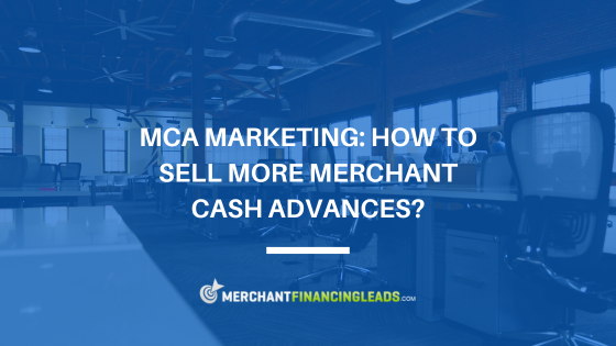 MCA marketing: how to sell more merchant cash advance