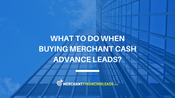 What to do When Buying Merchant Cash Advance Leads?