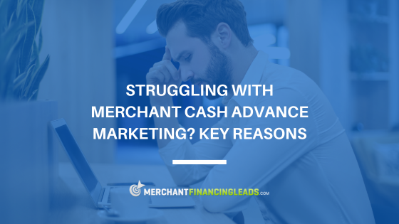 Struggling With Merchant Cash Advance Marketing? Key Reasons