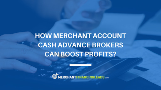 How Merchant Account Cash Advance Brokers Can Boost Profits?