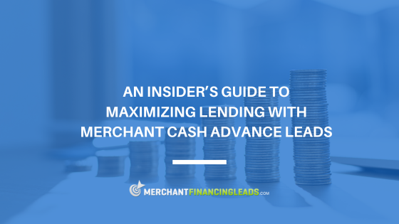 Maximizing Lending with Merchant Cash Advance Leads