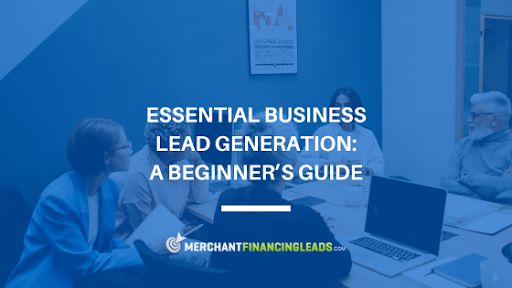 Essential Business Lead Generation: A Beginner’s Guide