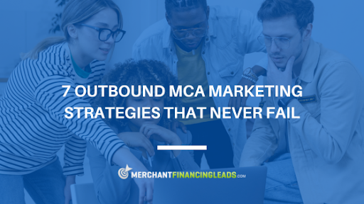 7 Outbound MCA Marketing Strategies that Never Fail
