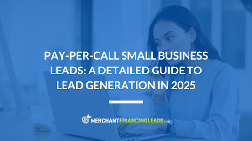 Pay-Per-Call Small Business Leads: A Detailed Guide to Lead Generation in 2025