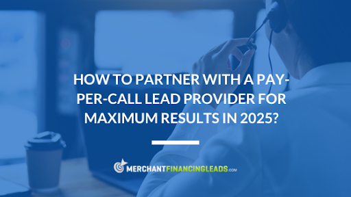 How to Partner with a Pay-Per-Call Lead Provider for Maximum Results in 2025?