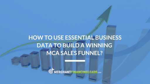 How to Use Essential Business Data to Build a Winning MCA Sales Funnel?