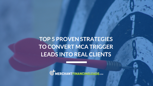 Top 5 Proven Strategies To Convert MCA Trigger Leads Into Real Clients
