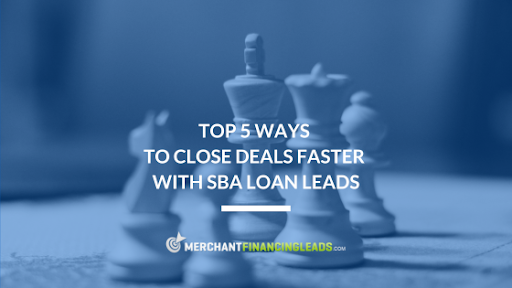 Top 5 Ways To Close Deals Faster With SBA Loan Leads