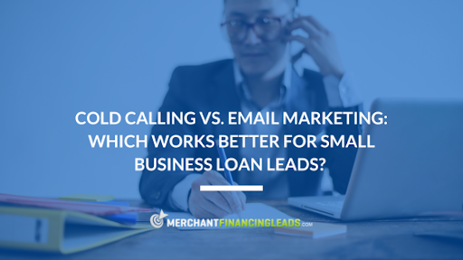 Cold Calling or Email: Best for Small Loan Leads?