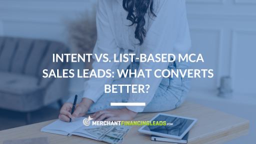 Intent vs. List-Based MCA Sales Leads: What Converts Better?