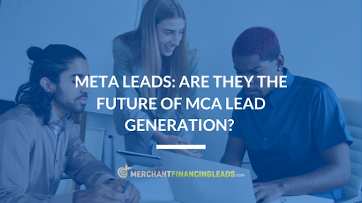 Meta Leads: Are They the Future of MCA Lead Generation?
