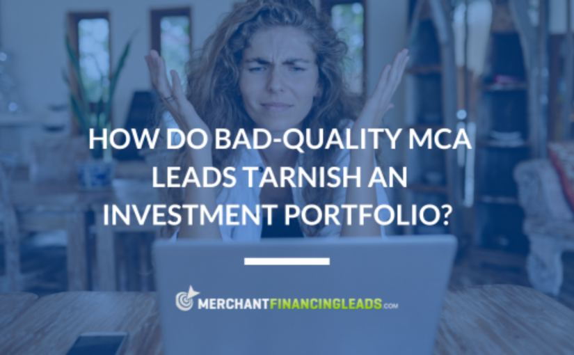 How Do Bad-Quality MCA Leads Tarnish an Investment Portfolio?
