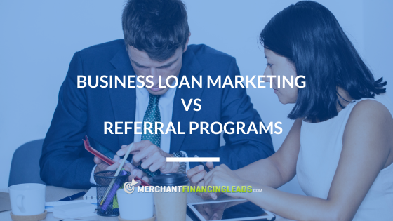 Business Loan Marketing vs. Referral Programs