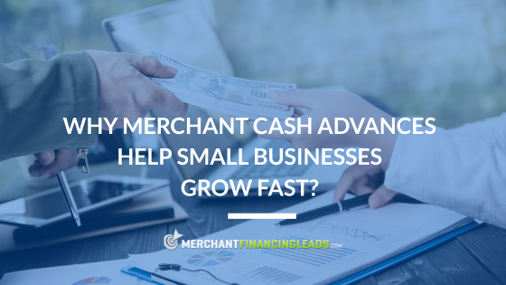 Why Merchant Cash Advances Help Small Businesses Grow Fast?