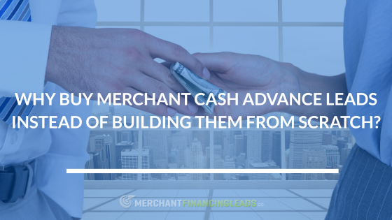 Merchant Financing Leads blog graphic: Why buy merchant cash advance leads instead of building them from scratch?